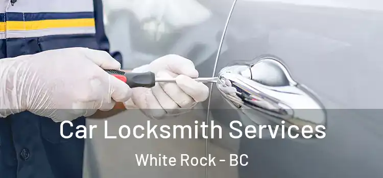 Car Locksmith Services White Rock - BC
