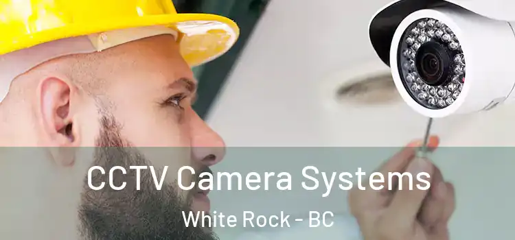 CCTV Camera Systems White Rock - BC