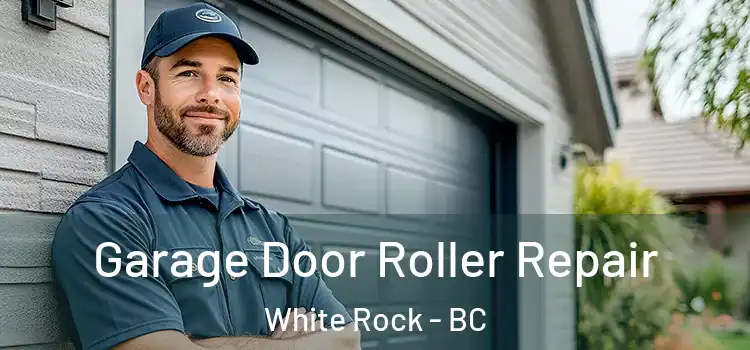  Garage Door Roller Repair White Rock - BC