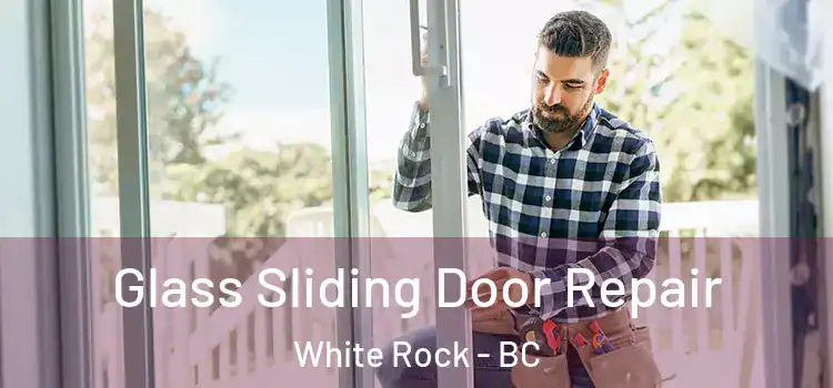 Glass Sliding Door Repair White Rock - BC