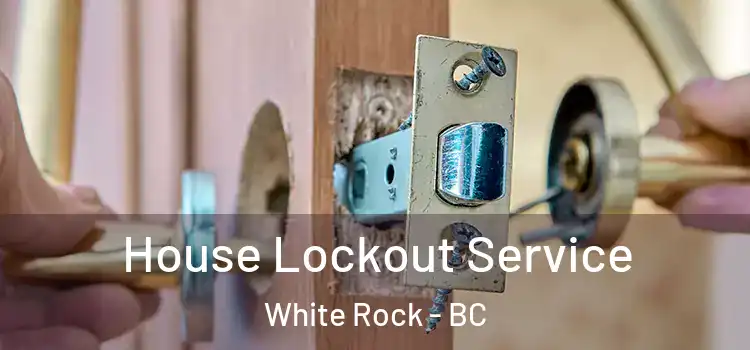 House Lockout Service White Rock - BC