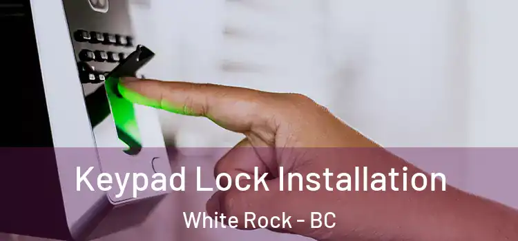 Keypad Lock Installation White Rock - BC