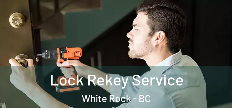 Lock Rekey Service White Rock - BC