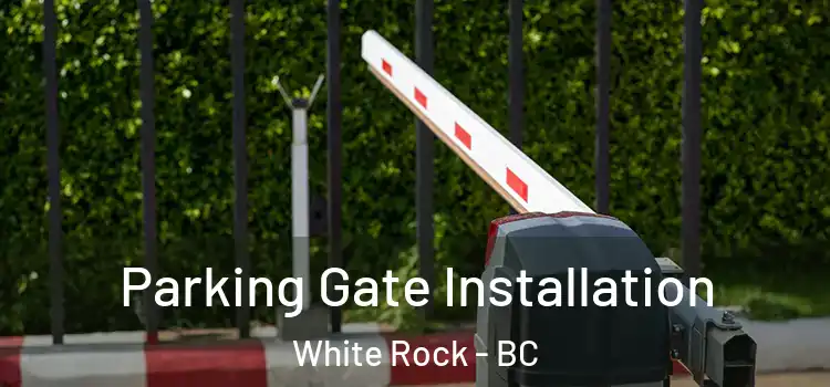 Parking Gate Installation White Rock - BC