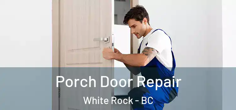 Porch Door Repair White Rock - BC