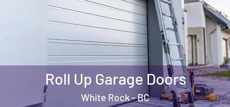  Roll Up Garage Doors White Rock - BC