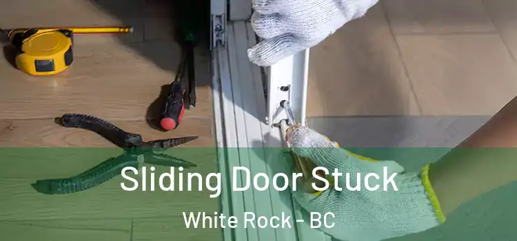 Sliding Door Stuck White Rock - BC