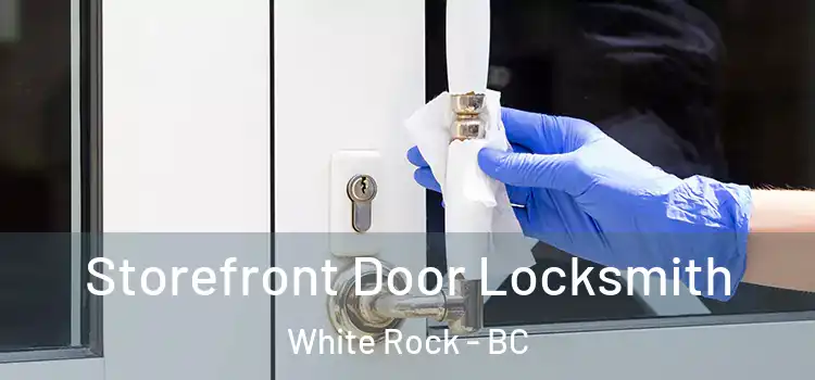 Storefront Door Locksmith White Rock - BC